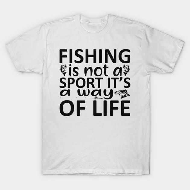 fishing is not a sport it's a way of life T-Shirt by busines_night